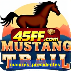 maiores presidentes do brasil